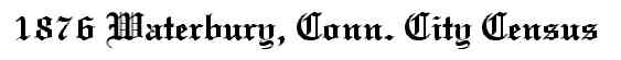 1876 Waterbury, Conn. City Census
